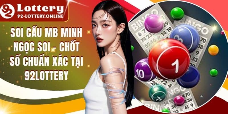 Soi Cầu MB Minh Ngọc Soi - Chốt Số Chuẩn Xác Tại 92lottery